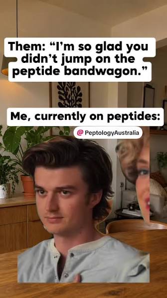 A meme with two lines of black-on-white caption over a photo of a slightly sheepish-looking young man sitting at a kitchen table. Top text reads, Them: 'I'm so glad you didn't jump on the peptide bandwagon.' Below it: 'Me, currently on peptides:' Watermarked @PeptologyAustralia.