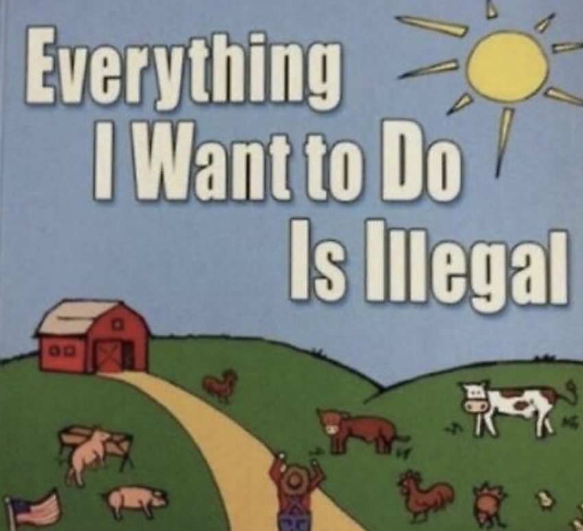 A book-cover-style cartoon of a sunny cartoon farm - red barn, green hills, pigs, cows, roosters, a small US flag, and a farmer throwing his hands up in the middle of the path - under big drop-shadowed text reading 'Everything I Want to Do Is Illegal.'