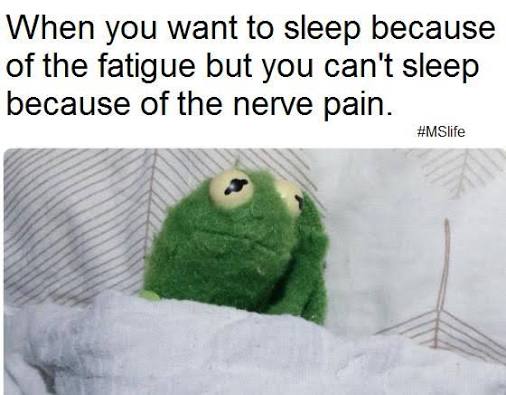 A Kermit the Frog puppet lying tucked in white bedsheets with wide, exhausted eyes, captioned 'When you want to sleep because of the fatigue but you can't sleep because of the nerve pain. #MSlife'.