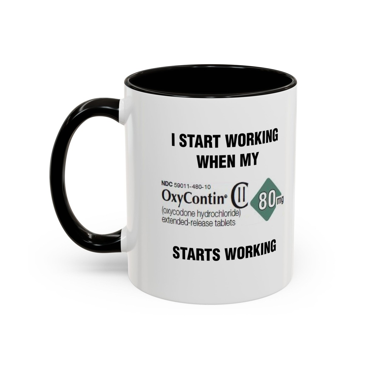 A white coffee mug with a black handle and black interior. The text reads 'I START WORKING WHEN MY' above an OxyContin 80mg pharmaceutical label graphic, then 'STARTS WORKING' below.