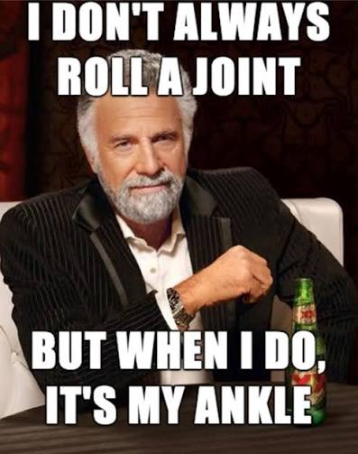 The Most Interesting Man in the World meme: a distinguished bearded man in a suit sits at a table. Top text reads 'I don't always roll a joint,' bottom text reads 'but when I do, it's my ankle.'