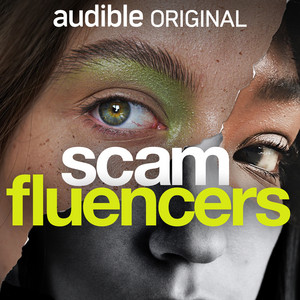 Cover art for the Scamfluencers podcast: a torn-paper collage of a woman's face in close-up with green eyeshadow, overlaid with the title in bold white and neon-yellow lettering and an 'audible ORIGINAL' banner across the top.